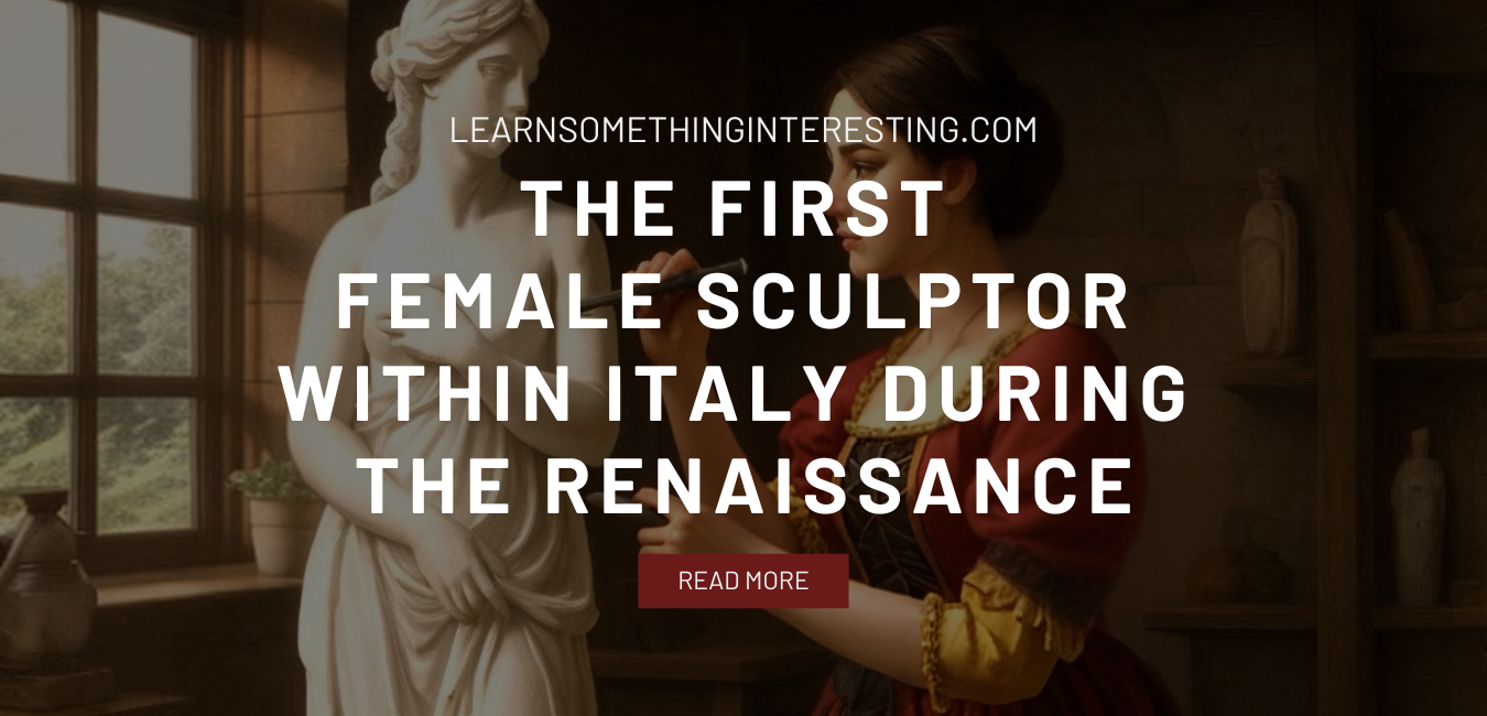 The First Female Sculptor Within Italy During the Renaissance